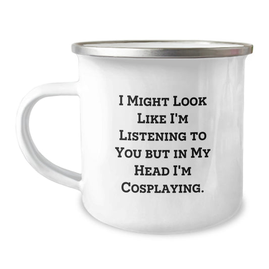 Funny Cosplaying Gifts from Friends for Cosplaying Enthusiasts - Valentine's Unique Gifts - Camping Mug - I Might Look Like I'm Listening To You But In My Head I'm Cosplaying. - Image 1
