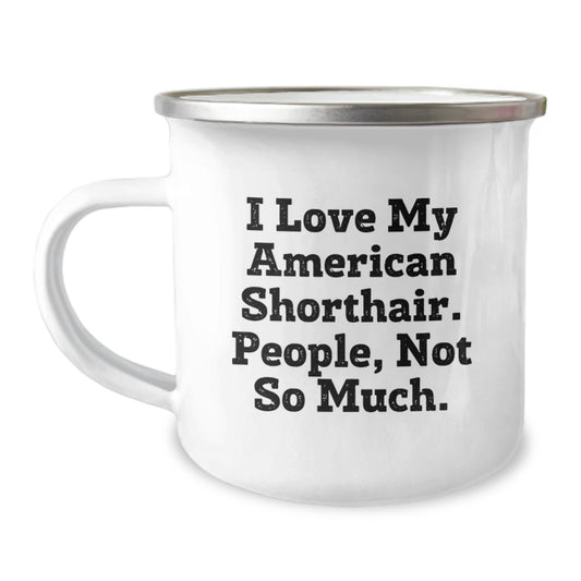 Unique American Shorthair Cat Lover Birthday Camping Mug Gifts from Friends, Gifts for American Shorthair Cat Enthusiasts, Funny Quote I Love My American Shorthair People Not So Much - Image 1