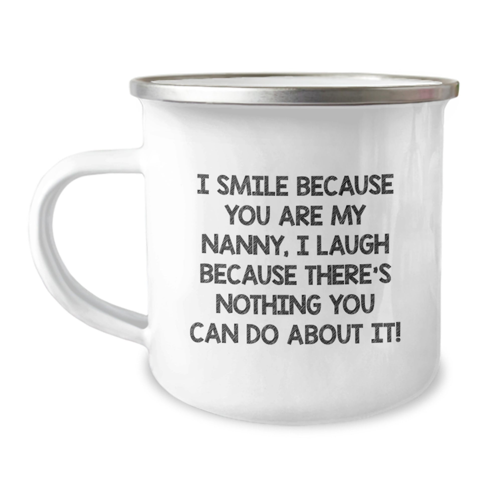 Funny Nanny Gifts from Men - I Smile Because You Are My Nanny, I Laugh Because There's Nothing You Can Do About It! Graduation Unique Mug for Nanny - Image 1