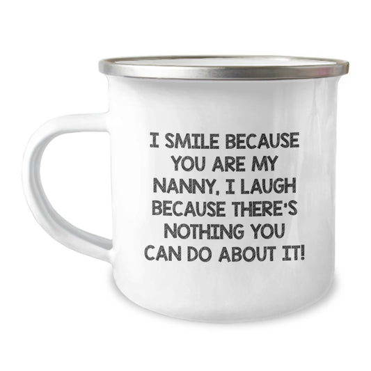 Funny Nanny Gifts from Men - I Smile Because You Are My Nanny, I Laugh Because There's Nothing You Can Do About It! Graduation Unique Mug for Nanny - Image 1