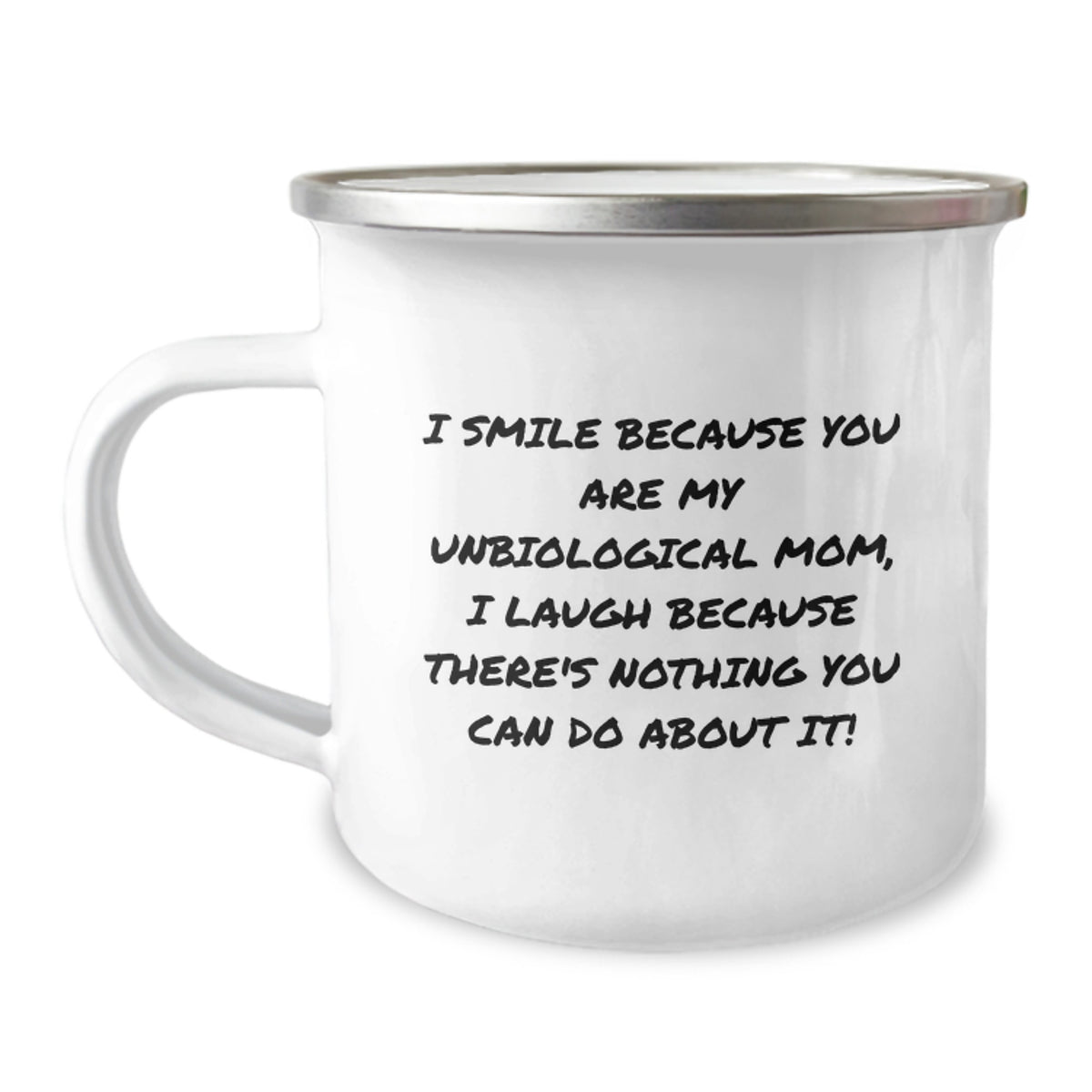 Funny Unbiological Mom Gifts from Men for Valentine's Unique Gifts, 'I Smile Because You Are My Unbiological Mom, I Laugh Because There's Nothing You Can Do About It!' Camping Mug - Image 1