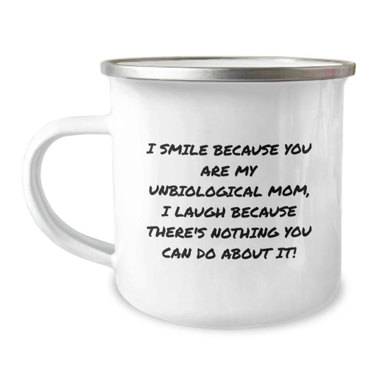 Funny Unbiological Mom Gifts from Men for Valentine's Unique Gifts, 'I Smile Because You Are My Unbiological Mom, I Laugh Because There's Nothing You Can Do About It!' Camping Mug - Image 1