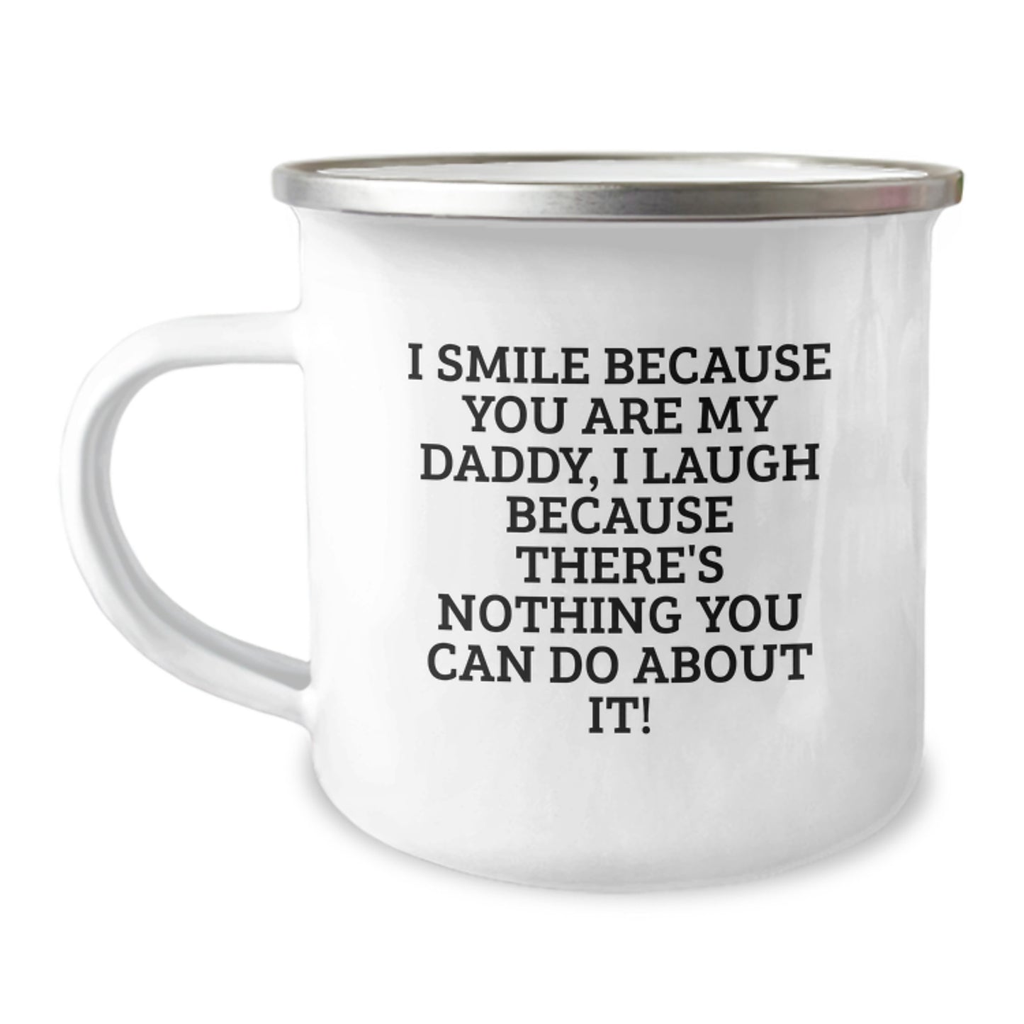 Funny Daddy Camping Mug, Ideal Gift for Daddy from Kids on Graduation, 'I Smile Because You Are My Daddy, I Laugh Because There's Nothing You Can Do About It!' - Image 1