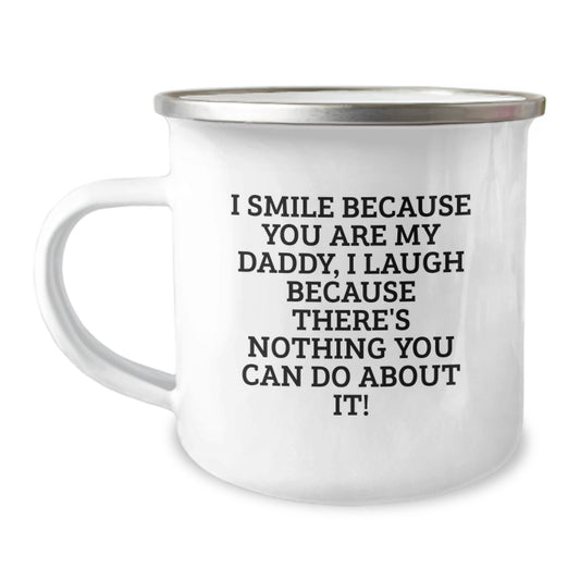 Funny Daddy Camping Mug, Ideal Gift for Daddy from Kids on Graduation, 'I Smile Because You Are My Daddy, I Laugh Because There's Nothing You Can Do About It!' - Image 1