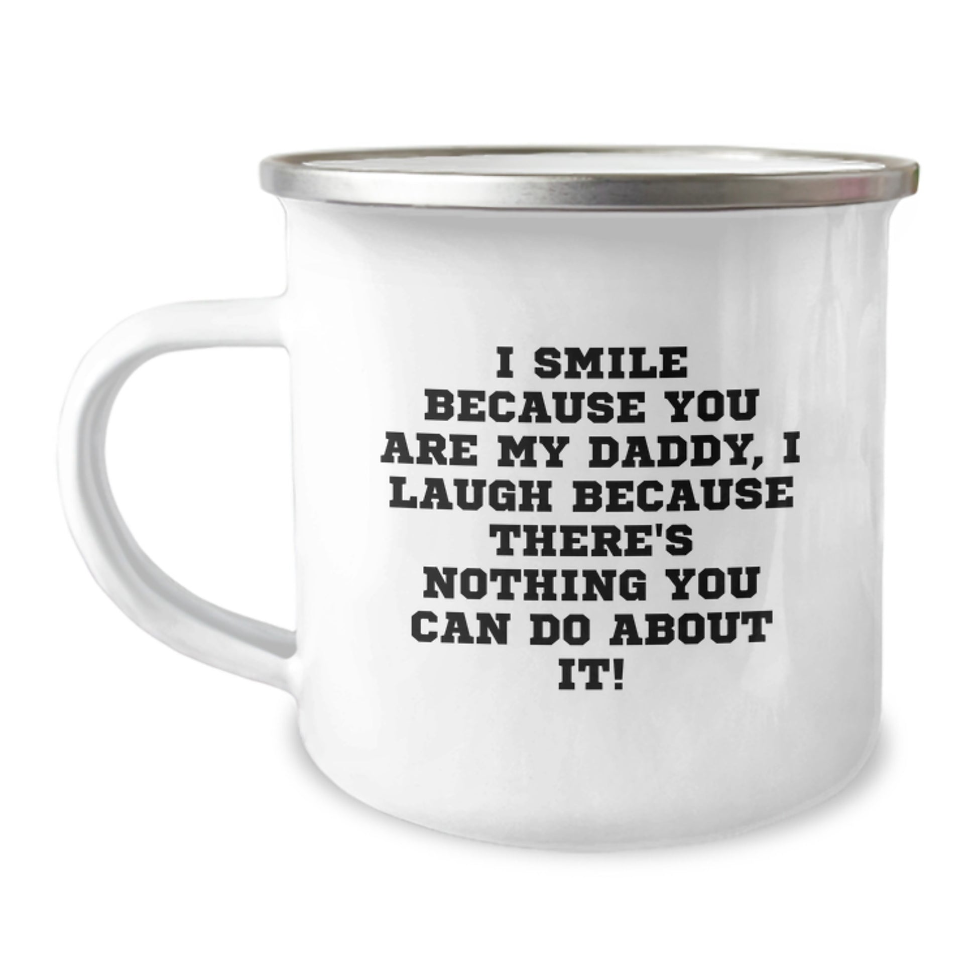 Funny Daddy Camping Mug Gifts from Family for Graduation Unique Occasions, I Smile Because You Are My Daddy, I Laugh Because There's Nothing You Can Do About It! - Image 1