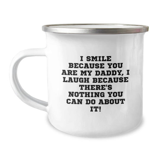 Funny Daddy Camping Mug Gifts from Family for Graduation Unique Occasions, I Smile Because You Are My Daddy, I Laugh Because There's Nothing You Can Do About It! - Image 1