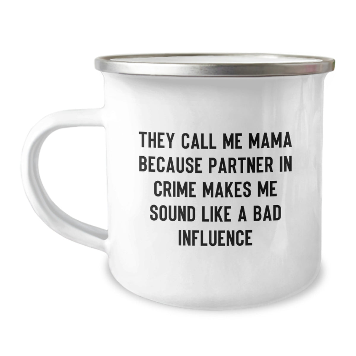 Funny Mama Birthday Unique Gifts from Family, They Call Me Mama Because Partner In Crime Makes Me Sound Like A Bad Influence Camping Mug for Mama - Image 1
