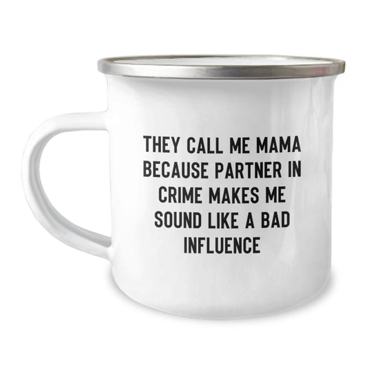 Funny Mama Birthday Unique Gifts from Family, They Call Me Mama Because Partner In Crime Makes Me Sound Like A Bad Influence Camping Mug for Mama - Image 1