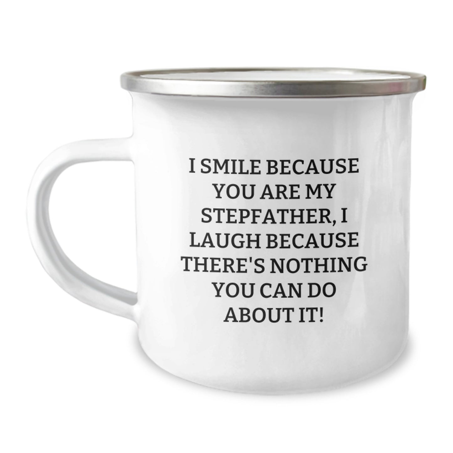 Funny Stepfather Gifts from Men to Stepfather for Graduation Unique, I Smile Because You Are My Stepfather, I Laugh Because There's Nothing You Can Do About It!, 12 oz Stainless Steel Camping Mug - Image 1