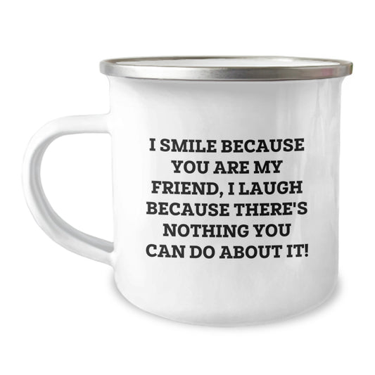 Funny Friend Gifts from Men to Friend on Valentine's Unique Camping Mugs with I Smile Because You Are My Friend, I Laugh Because There's Nothing You Can Do About It! Quote - Image 1