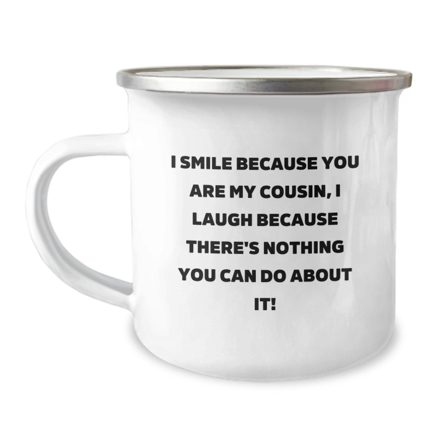 Funny Cousin Gifts from Men to Cousin on Graduation Unique Camping Mug, I Smile Because You Are My Cousin, I Laugh Because There's Nothing You Can Do About It! - Image 1