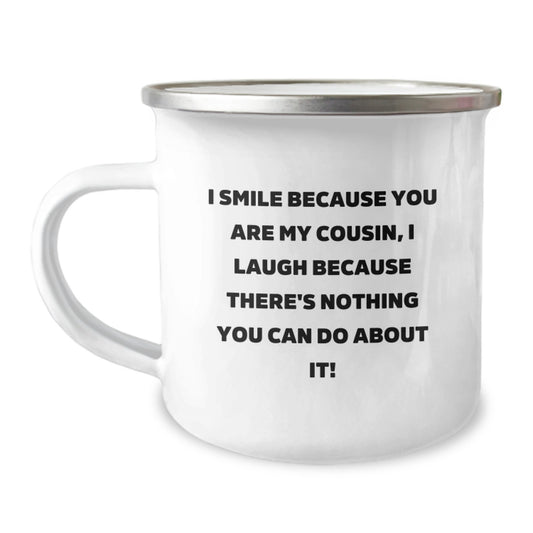 Funny Cousin Gifts from Men to Cousin on Graduation Unique Camping Mug, I Smile Because You Are My Cousin, I Laugh Because There's Nothing You Can Do About It! - Image 1