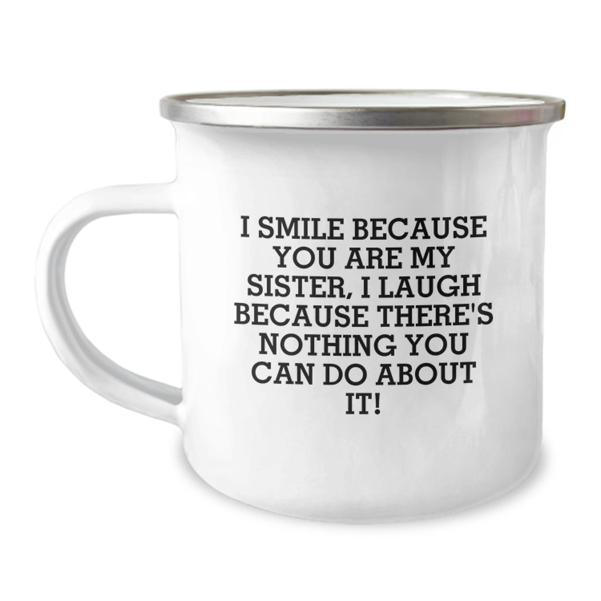 Gifts from Family for Sister - Funny Sister Camping Mug - I Smile Because You Are My Sister I Laugh Because There's Nothing You Can Do About It! Graduation Unique Gifts - Image 1