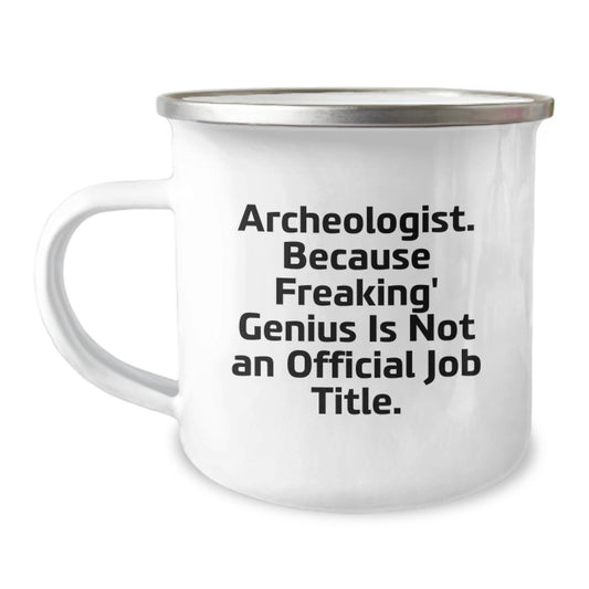 Funny Archeologist Gifts for Graduation, Archeologist Camping Mug, 'Archeologist. Because Freaking' genius Is Not An Official Job Title.' - Image 1