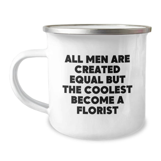 Funny Florist Gifts for Men Florist, Unique Camping Mug, Mother's Day Unique Gifts from Men, Inspirational Quote - 'All Men Are Created Equal But The Coolest Become A Florist' - Image 1