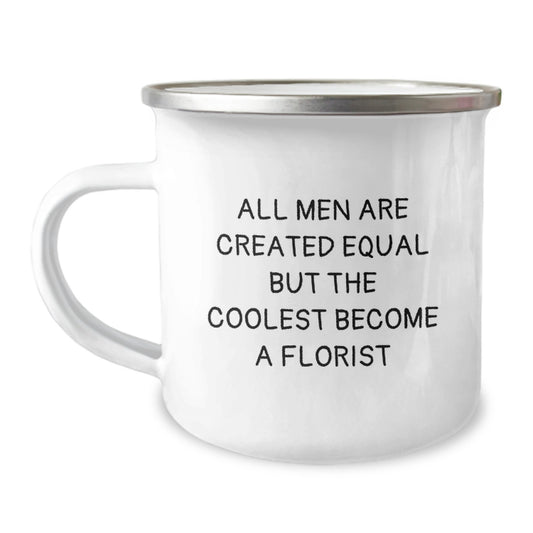 Funny Florist Gifts from Men for Mom - Camping Mug - 'All Men Are Created Equal But The Coolest Become A Florist' - Image 1