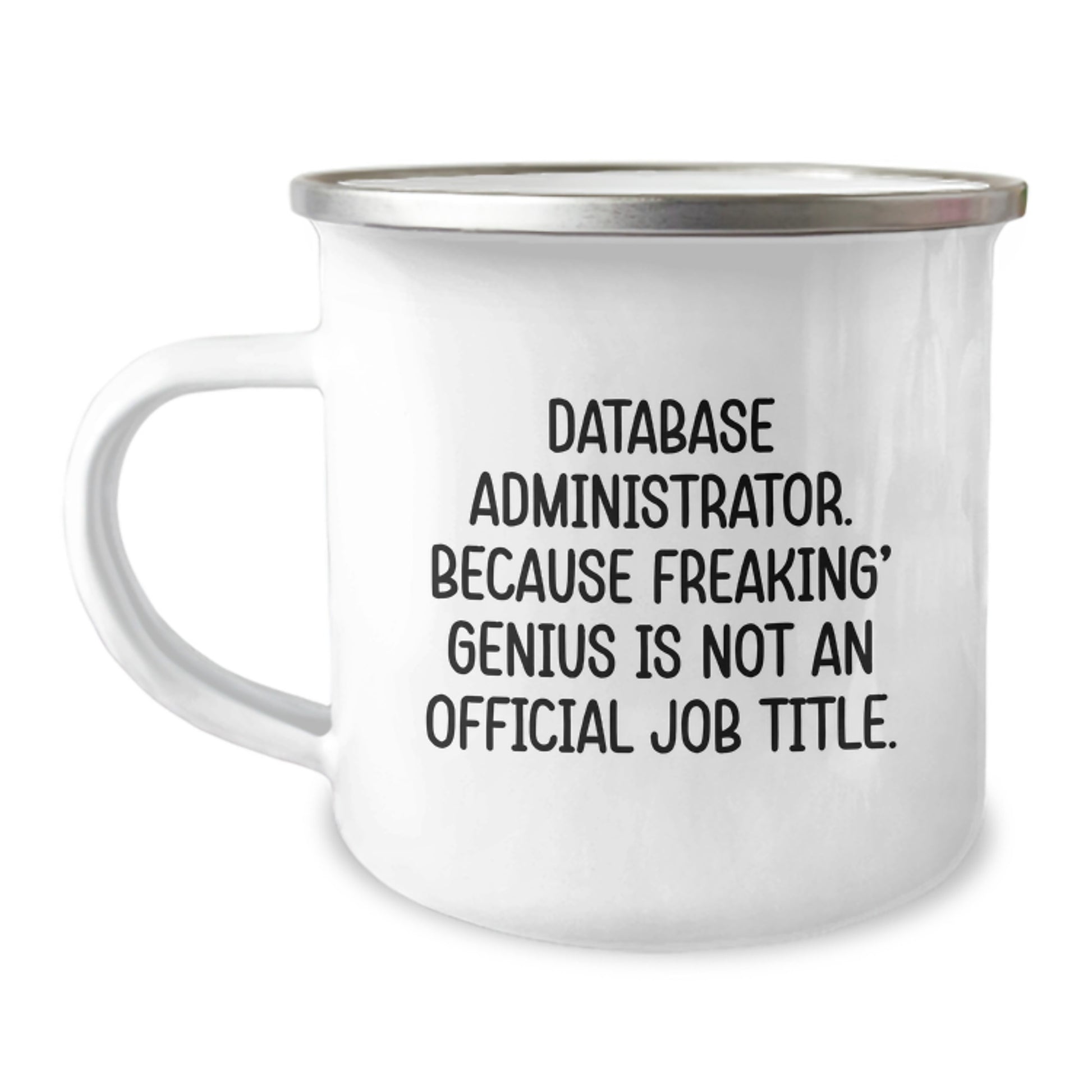 Funny Database Administrator Gifts from Friends for Graduation Unique Presents - Camping Mug, 'Database Administrator. Because Freaking' genius Is Not An Official Job Title.' - Image 1