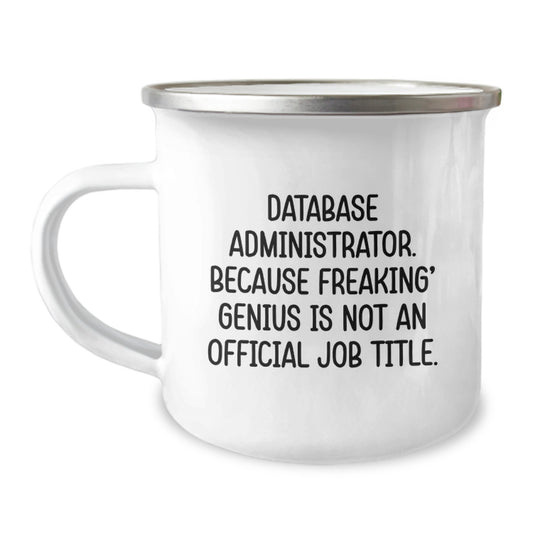 Funny Database Administrator Gifts from Friends for Graduation Unique Presents - Camping Mug, 'Database Administrator. Because Freaking' genius Is Not An Official Job Title.' - Image 1