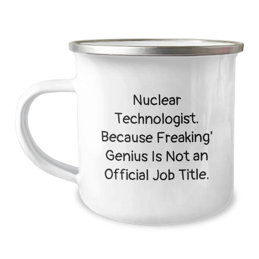 Nuclear Technologist Funny Gifts from Friends, Family, Coworkers to Nuclear Technologist Graduation Unique Gifts, Camping Mug with Inspirational Quote - Image 1