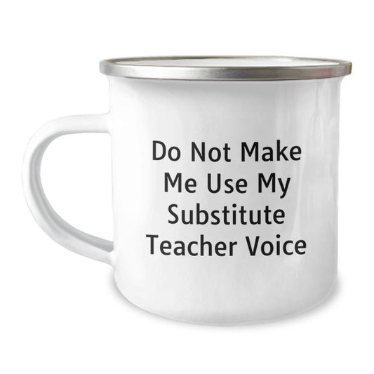 Funny Substitute Teacher Gifts, Birthday Unique Gifts for Friends, Camping Mug with 'Do Not Make Me Use My Substitute Teacher Voice' Quote, Gifts from Men to Family - Image 1