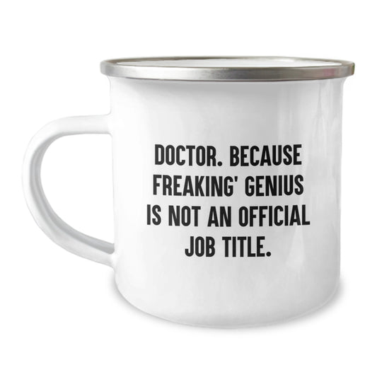 Gifts from Friends for Doctor - Funny Doctor Camping Mug Graduation Unique Gifts, Doctor Humor Mug, Camping Mug for Men and Women, 'Doctor. Because Freaking' genius Is Not An Official Job Title.' - Image 1