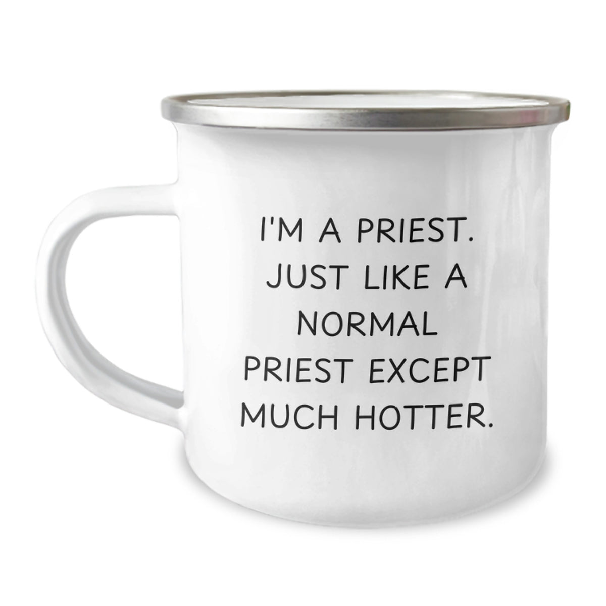 Funny Priest Gifts for Men - I'm A Priest, Just Like A Normal Priest Except Much Hotter. - Camping Mug for Mother's Day Unique Gifts from Men - Image 1
