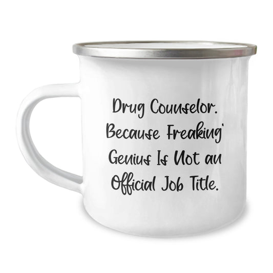 Funny Drug Counselor Gifts for Men, Unique Graduation Unique Gifts from Family, Friends, Coworkers, 'Drug Counselor. Because Freaking' genius Is Not An Official Job Title.,' Camping Mug - Image 1