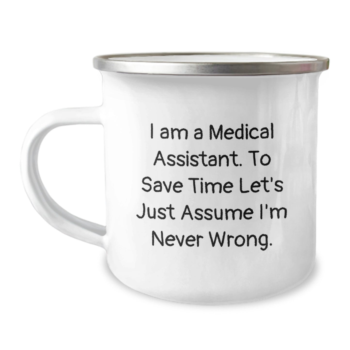 Funny Medical Assistant Gifts for Men Women Friends Coworkers Family - Camping Mug with 'I Am A Medical Assistant. To Save Time Let's Just Assume I'm Never Wrong.', Graduation Unique Gifts - Image 1