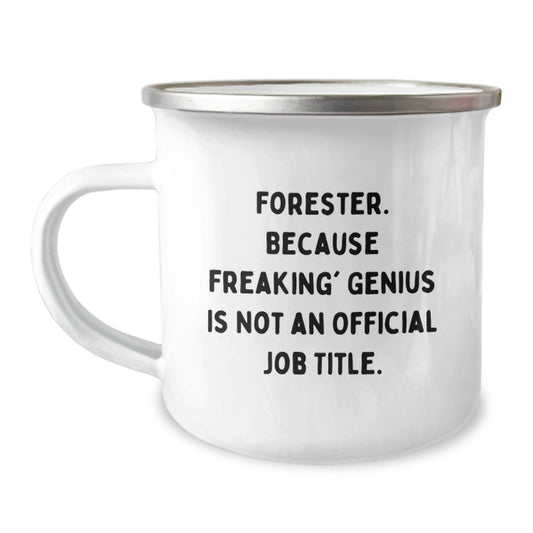 Forester Funny Camping Mug, Gifts from Friends, Family, or Coworkers for Forester Graduation Unique Gifts - Because Freaking' genius Is Not An Official Job Title. - Image 1