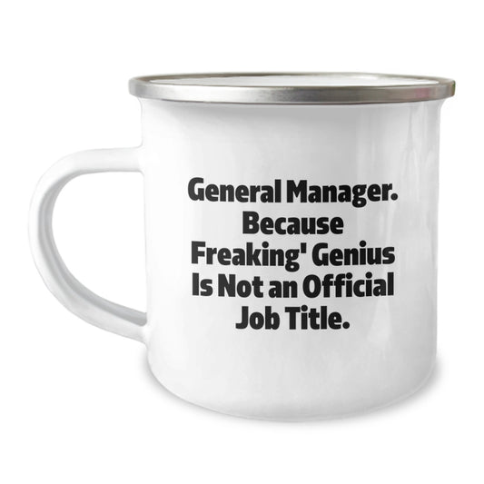 Funny General Manager Gifts from Friends, General Manager Camping Mug for Graduation Unique Gifts, General Manager Quote 'General Manager. Because Freaking' genius Is Not An Official Job Title.' - Image 1