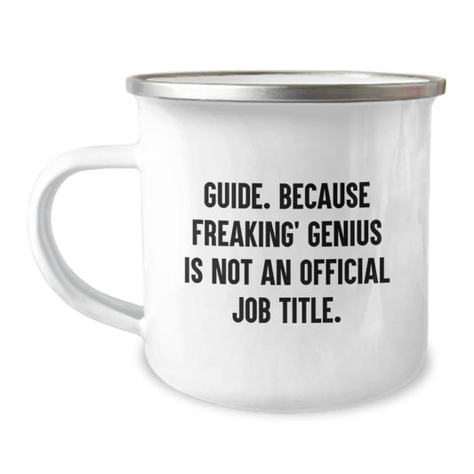 Gifts from Friends, Guide Enthusiasts, and Family for Guide Graduation Unique Inspirational Funny Mugs, Camping Mug, Because Freaking' genius Is Not An Official Job Title. - Image 1