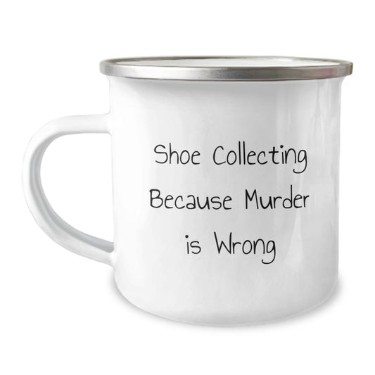 Shoe Collecting Funny Gifts from Friends and Family - Birthday Unique Coffee Mugs with Quote 'Shoe Collecting Because Murder Is Wrong' - Image 1
