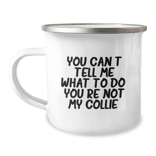 Funny Collie Dog Gifts for Men from Friends and Family - You Can't Tell Me What To Do. You're Not My Collie. Birthday Unique Mug for Camping Lovers - Image 1