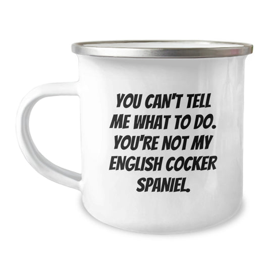Funny English Cocker Spaniel Dog Camping Mug Gifts from Friends, Birthday Unique Gifts for English Cocker Spaniel Dog Owners, You Can't Tell Me What To Do Quote - Image 1