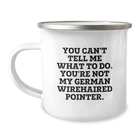 Funny German Wirehaired Pointer Dog Gifts for Men, Birthday Unique Gifts from Friends, 'You Can't Tell Me What To Do' German Wirehaired Pointer Dog Humorous Camping Mug - Image 1