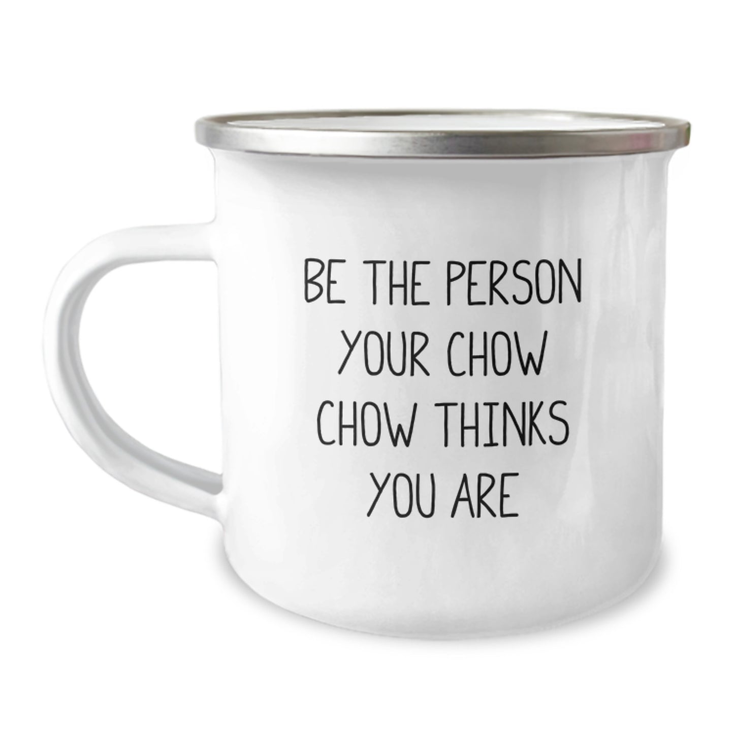 Chow Chow Dog Camping Mug Gifts from Men to Chow Chow Dog Lovers on Valentine's - Funny Quote 'Be The Person Your Chow Chow Thinks You Are' - Stainless Steel Enamel Finish - Image 1