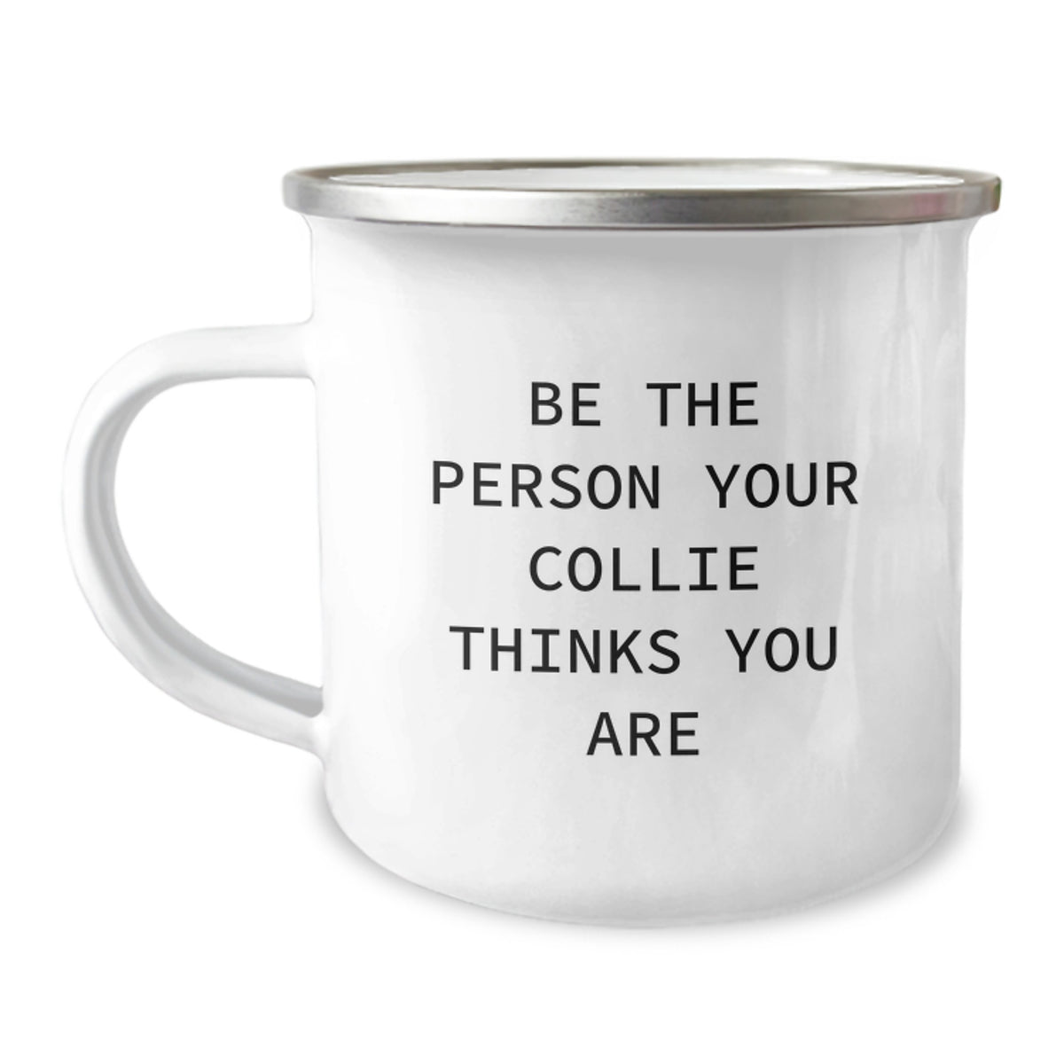 Gifts for Collie Dog Lovers, Be The Person Your Collie Thinks You Are, Funny Collie Dog Valentine's Gifts from Family - Image 1