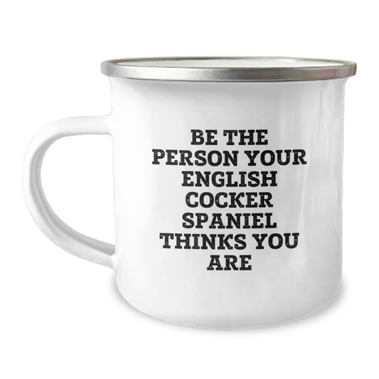 Funny English Cocker Spaniel Dog Camping Mug Gifts from Men to Friends, Be the Person Your English Cocker Spaniel Thinks You Are Valentine's Unique - Image 1