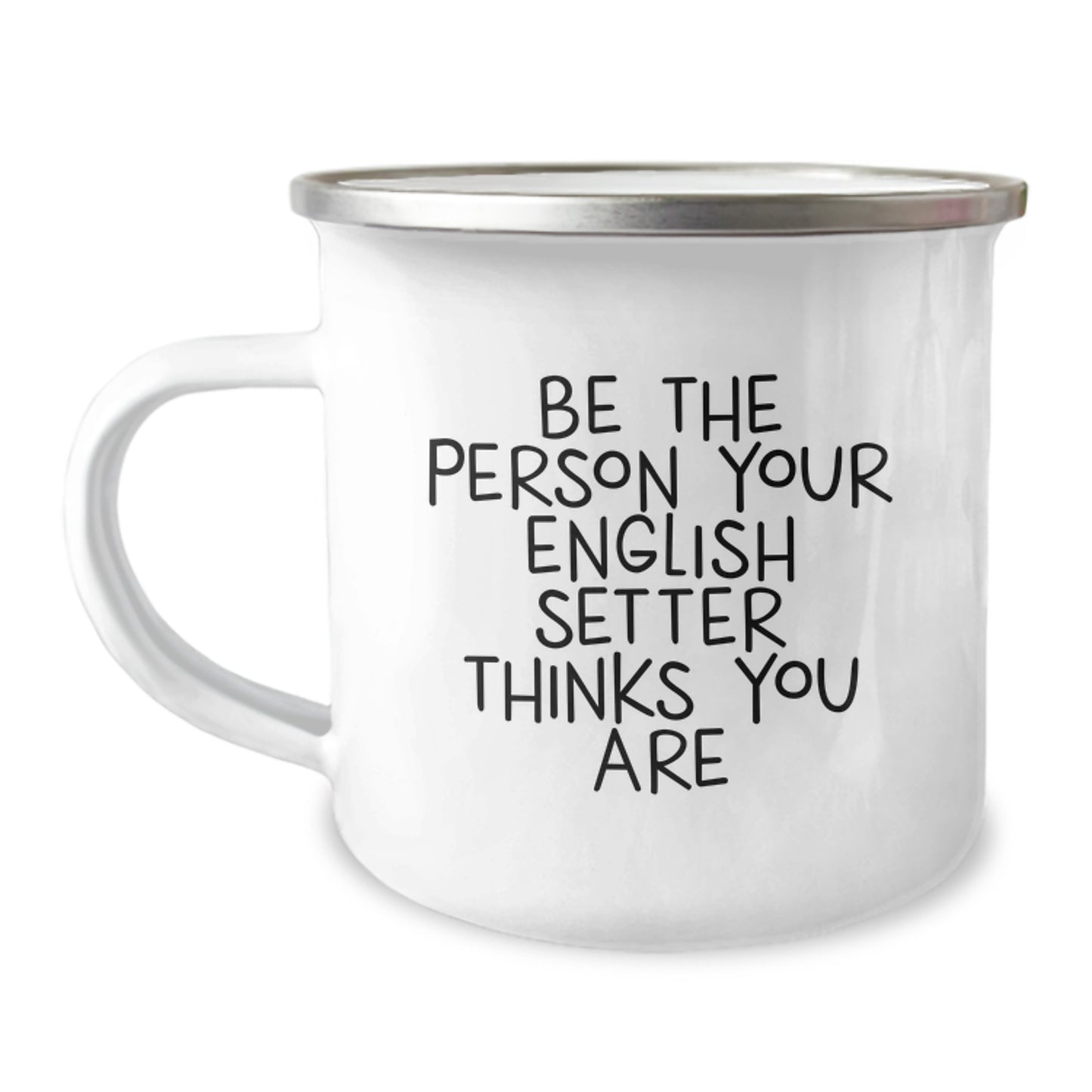 English Setter Dog Lover Gifts from Friends, Family or Coworkers - Funny Camping Mug Be The Person Your English Setter Thinks You Are Valentine's Unique Ideas - Image 1