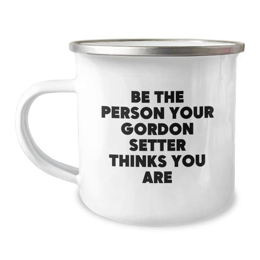 Funny Gordon Setter Dog Camping Mug Gifts for Men from Friends on Valentine's - Be The Person Your Gordon Setter Thinks You Are - Image 1