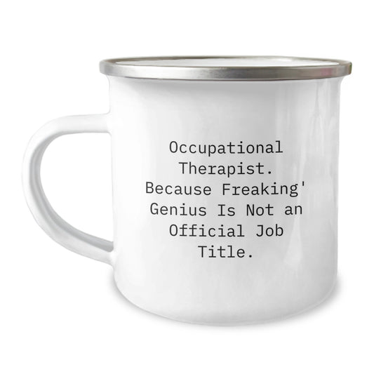 Funny Occupational Therapist Gifts from Friends to Men - 'Occupational Therapist. Because Freaking' genius Is Not An Official Job Title.' Camping Mug for Graduation Unique Gifts - Image 1