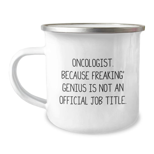 Funny Oncologist Gifts from Men for Oncologist Women - Camping Mug with 'Oncologist. Because Freaking' genius Is Not An Official Job Title.' - Image 1