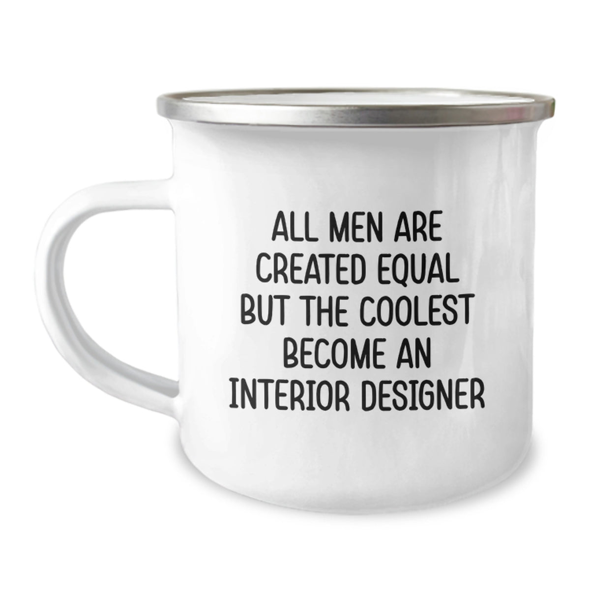 Gifts from Men for Interior Designer Friends - Funny Mother's Day Camping Mug - All Men Are Created Equal But The Coolest Become An Interior Designer - Image 1