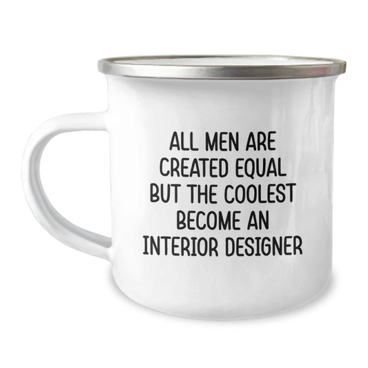Gifts from Men for Interior Designer Friends - Funny Mother's Day Camping Mug - All Men Are Created Equal But The Coolest Become An Interior Designer - Image 1