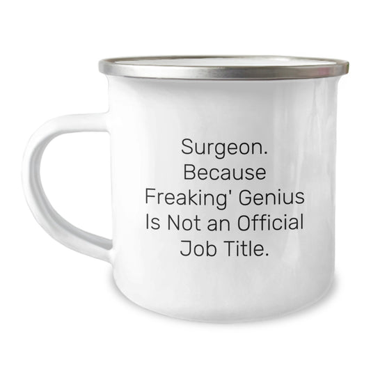 Funny Surgeon Gifts, Unique Graduation Gifts for Men, Camping Mug, 'Surgeon. Because Freaking' genius Is Not An Official Job Title.' - Image 1
