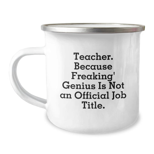 Funny Teacher Gifts from Men to Women Friends for Graduation Unique Teacher Camping Mug, Teacher. Because Freaking' genius Is Not An Official Job Title., Teacher Appreciation Gifts for Teacher - Image 1