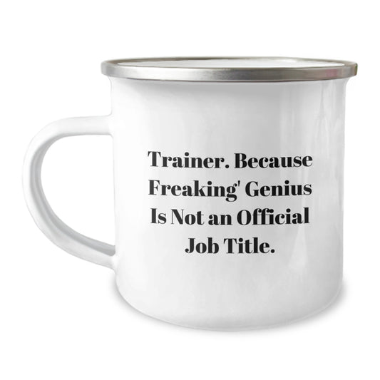 Funny Trainer Gifts from Friends - Camping Mug for Graduation Unique Gifts - 'Trainer. Because Freaking' genius Is Not An Official Job Title.' - Image 1