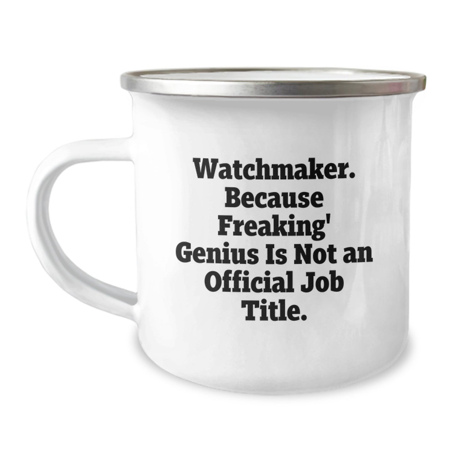 Funny Watchmaker Gifts from Friends to Watchmaker Men for Graduation Unique Camping Mugs with 'Watchmaker. Because Freaking' genius Is Not An Official Job Title.' - Image 1