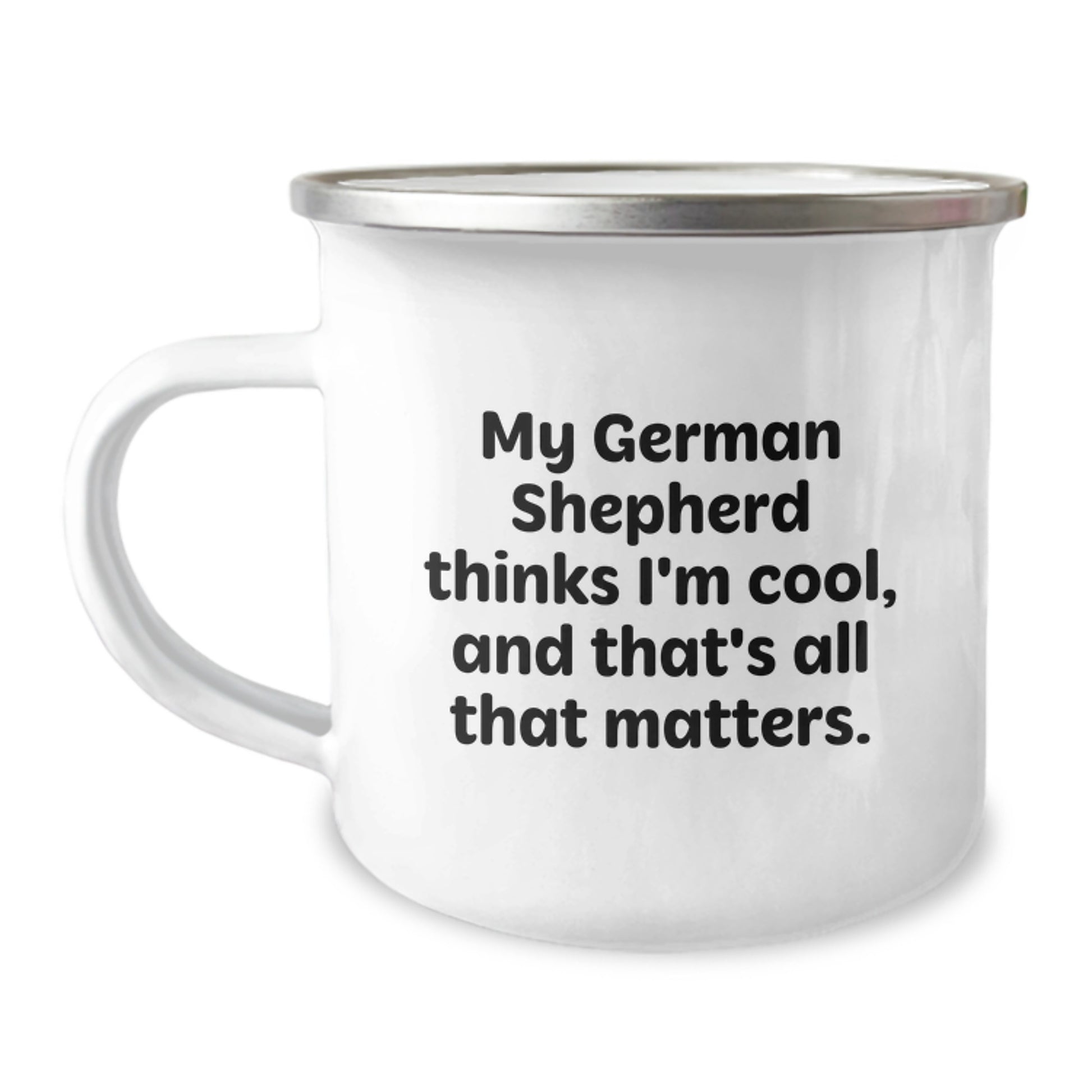Funny German Shepherd Dog Gifts for Men - My German Shepherd Thinks I'm Cool, And That's All That Matters. Camping Mug for Birthday Unique Gifts - Image 1