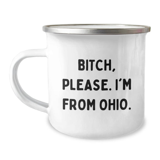 Funny Ohio Camping Mug Gifts from Friends, Unique Birthday Unique Gifts for Men, B-tch Please I'm From Ohio, Stainless Steel with Enamel Finish - Image 1